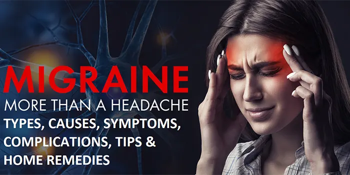 Migraine: Types, Causes, Tips, and Home Remedies